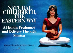 Natural Childbirth, The Eastern Way: A Healthy Pregnancy and Delivery Through Shiatsu