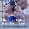 Ohashi's Healing Scarf Technique. A four-module, online streaming course.