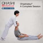 OHASHI Method® Legacy Series: Ohashiatsu® A Complete Session