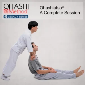 OHASHI Method® Legacy Series: Ohashiatsu® A Complete Session