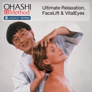 OHASHI Method® Legacy Series: Ultimate Relaxation, FaceLift & VitalEyes