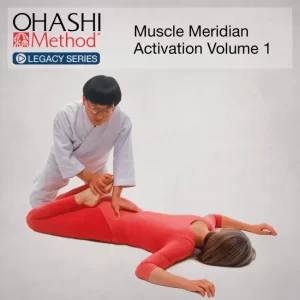 OHASHI Method® Legacy Series: Muscle Meridian Activation Volume 1