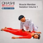 OHASHI Method® Legacy Series: Muscle Meridian Sedation Volume 1