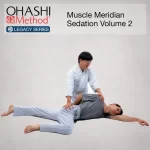 OHASHI Method® Legacy Series: Muscle Meridian Sedation Volume 2
