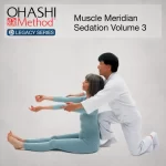 OHASHI Method® Legacy Series: Muscle Meridian Sedation Volume 3